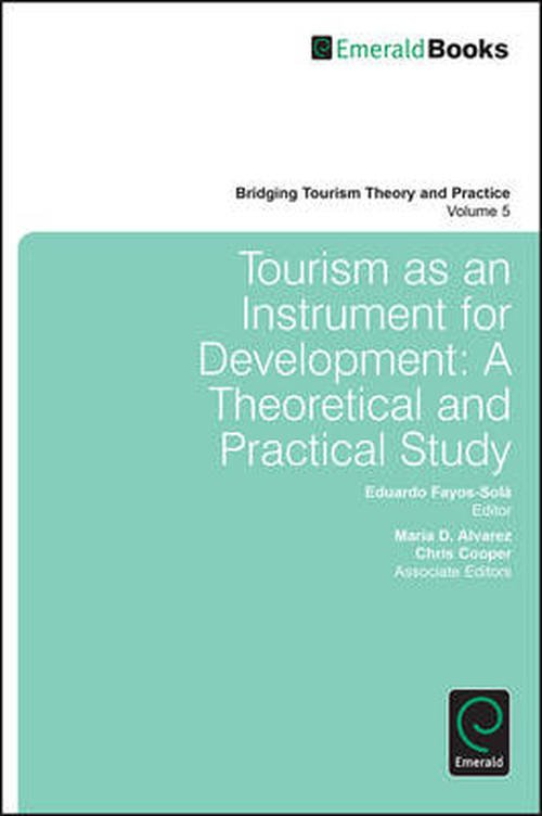 Cover for Eduardo Fayos-sola · Tourism as an Instrument for Development: A Theoretical and Practical Study - Bridging Tourism Theory and Practice (Hardcover Book) (2014)