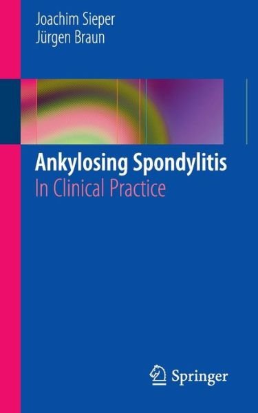 Cover for Joachim Sieper · Ankylosing Spondylitis: In Clinical Practice (Paperback Book) [2011 edition] (2010)