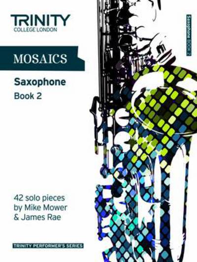 Cover for Trinity College London · Mosaics Saxophone Book 2 (Sheet music) (2011)