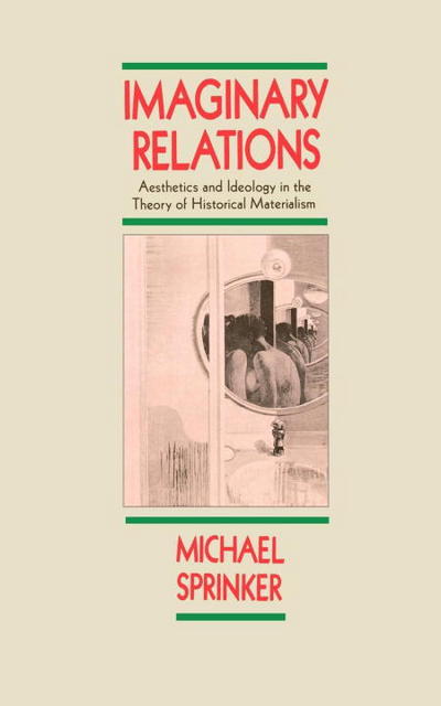 Michael Sprinker · Imaginary Relations: Aesthetics and Ideology in the Theory of Historical Materialism (Paperback Book) [New edition] (1987)