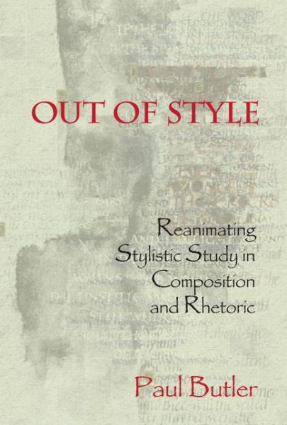 Cover for Paul Butler · Out of Style: Reanimating Stylistic Study in Composition and Rhetoric (Paperback Book) (2008)