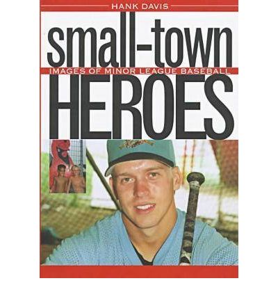 Cover for Hank Davis · Small Town Heroes: Images of Minor League Baseball (Hardcover Book) (1997)