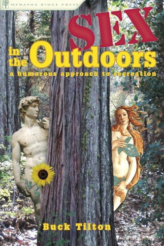 Sex in the Outdoors: A Humorous Approach to Recreation - Buck Tilton - Książki - Menasha Ridge Press Inc. - 9780897325790 - 21 października 2004