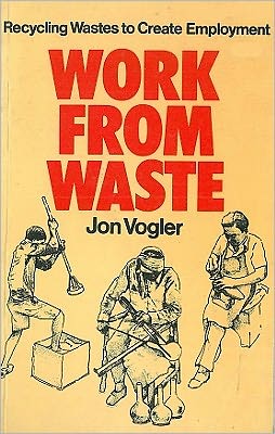 Cover for Jon Vogler · Work from Waste: Recycling wastes to create employment (Paperback Book) (1991)