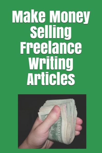 Cover for Timothy P Banse · Make Money Selling Freelance Writing Articles (Paperback Book) (2017)