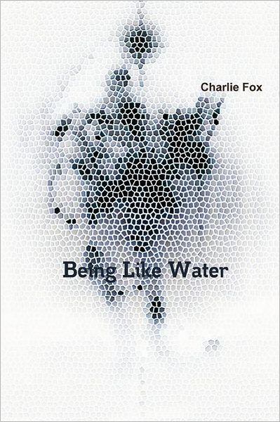 Cover for Charlie Fox · Being Like Water (Paperback Book) (2011)