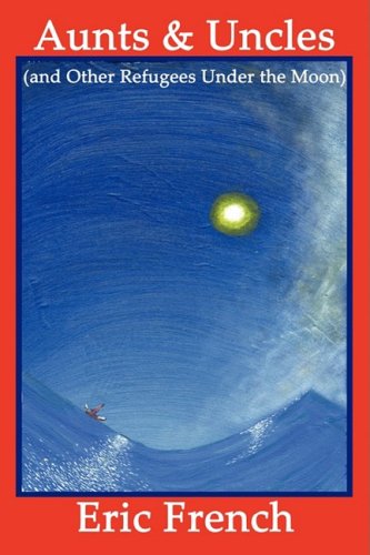 Cover for Eric French · Aunts &amp; Uncles (And Other Refugees Under the Moon) (Paperback Book) (2008)