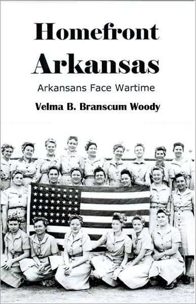 Cover for Velma B. Branscum Woody · Homefront Arkansas: Arkansans Face Wartime Past and Present (Paperback Book) (2010)