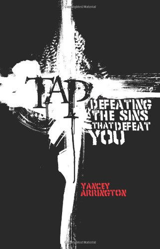 Cover for Yancey Arrington · Tap: Defeating the Sins That Defeat You (Paperback Book) (2010)