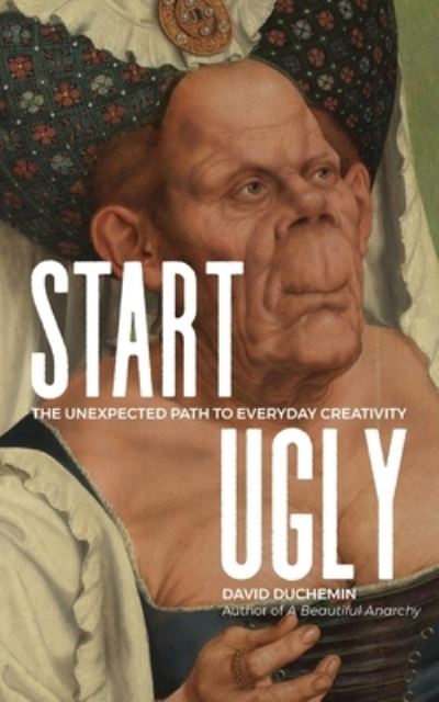 Cover for David Duchemin · Start Ugly: The Unexpected Path to Everyday Creativity (Paperback Book) (2020)