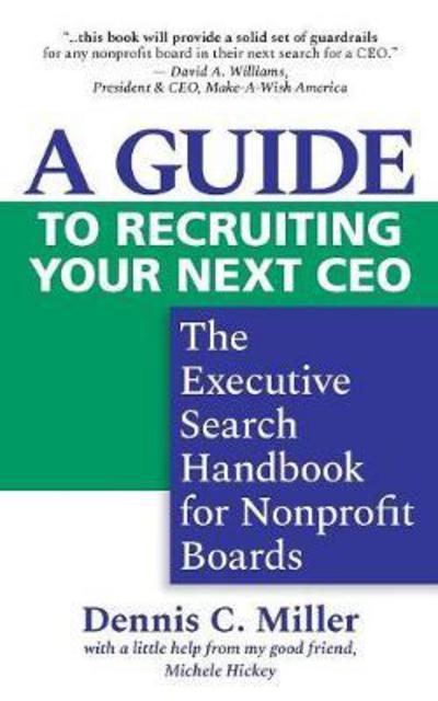 Cover for Dennis C. Miller · A Guide to Recruiting Your Next CEO : The Executive Search Handbook for Nonprofit Boards (Paperback Book) (2017)