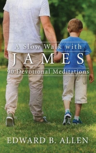 Cover for Edward B Allen · A Slow Walk with James: 90 Devotional Meditations - A Slow Walk (Paperback Book) (2018)