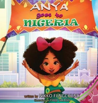 Cover for Fungchung M Nikko · Anya Goes to Nigeria - Anya's World Adventures (Hardcover bog) (2018)