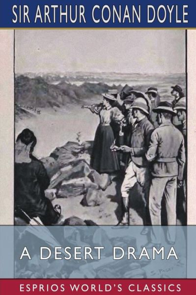 A Desert Drama (Esprios Classics) - Sir Arthur Conan Doyle - Livres - Blurb - 9781006300790 - 26 avril 2024