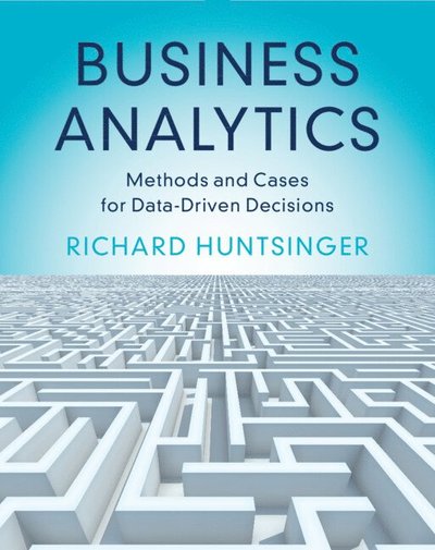 Huntsinger, Richard (University of California, Berkeley) · Business Analytics: Methods and Cases for Data-Driven Decisions (Paperback Book) (2025)