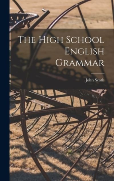 Cover for John 1844-1919 Seath · The High School English Grammar (Hardcover Book) (2021)