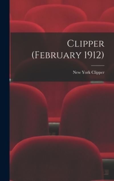 Cover for New York Clipper · Clipper (February 1912) (Hardcover Book) (2021)