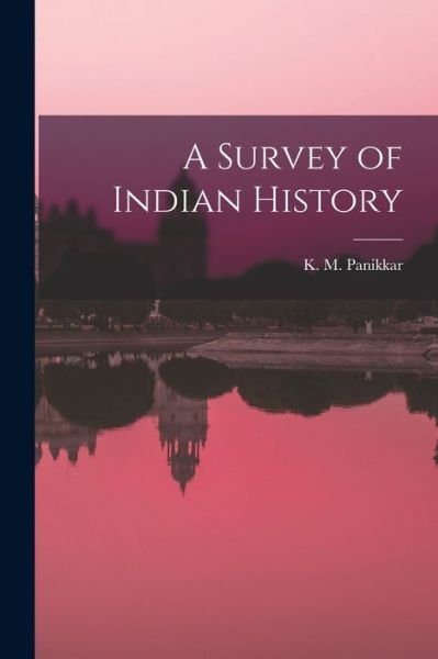 Cover for K M (Kavalam Madhava) 18 Panikkar · A Survey of Indian History (Pocketbok) (2021)
