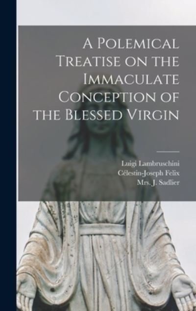 Cover for Luigi 1778-1854 Lambruschini · A Polemical Treatise on the Immaculate Conception of the Blessed Virgin [microform] (Hardcover bog) (2021)