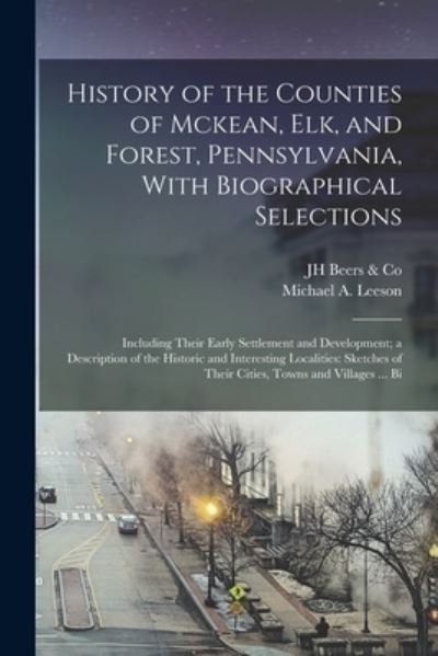 Cover for Jh Beers &amp; Co · History of the Counties of Mckean, Elk, and Forest, Pennsylvania, with Biographical Selections : Including Their Early Settlement and Development; a Description of the Historic and Interesting Localities (Buch) (2022)