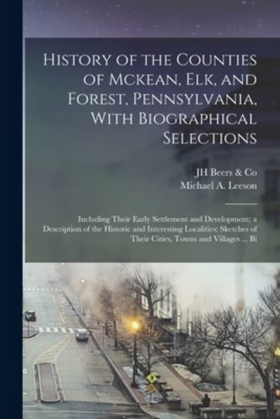 Cover for Jh Beers &amp; Co · History of the Counties of Mckean, Elk, and Forest, Pennsylvania, with Biographical Selections : Including Their Early Settlement and Development; a Description of the Historic and Interesting Localities (Bog) (2022)