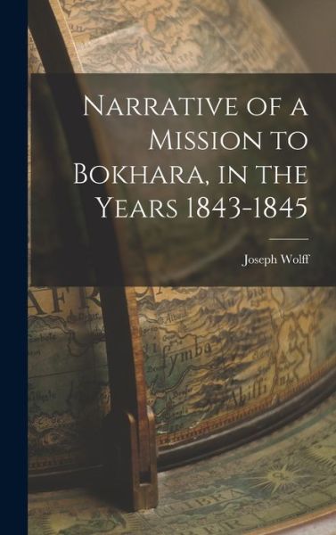 Cover for Joseph Wolff · Narrative of a Mission to Bokhara, in the Years 1843-1845 (Book) (2022)