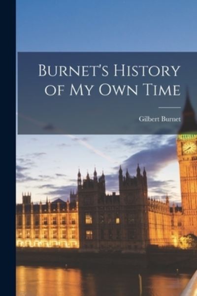 Cover for Gilbert Burnet · Burnet's History of My Own Time (Book) (2022)