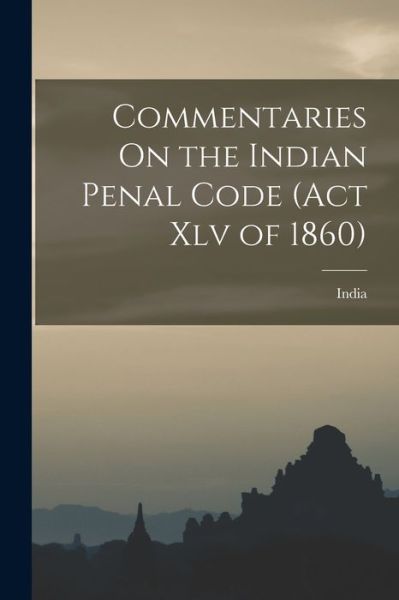 Commentaries On the Indian Penal Code (Act Xlv of 1860) - India - Books - Legare Street Press - 9781017414790 - October 27, 2022