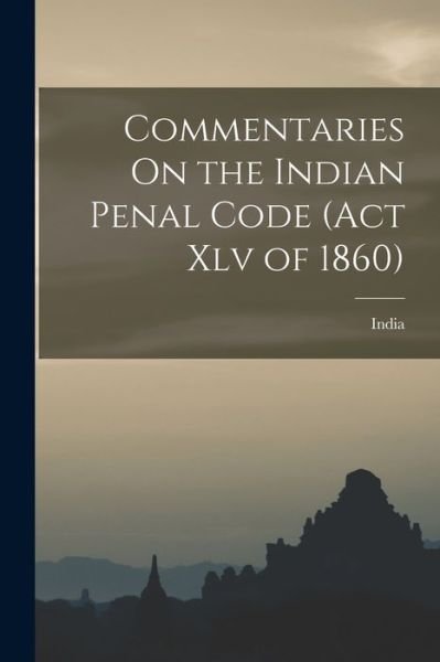 Commentaries On the Indian Penal Code (Act Xlv of 1860) - India - Bøger - Legare Street Press - 9781017414790 - 27. oktober 2022