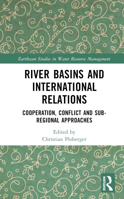 River Basins and International Relations: Cooperation, Conflict and Sub-Regional Approaches - Earthscan Studies in Water Resource Management -  - Bücher - Taylor & Francis Ltd - 9781032152790 - 8. Juni 2023