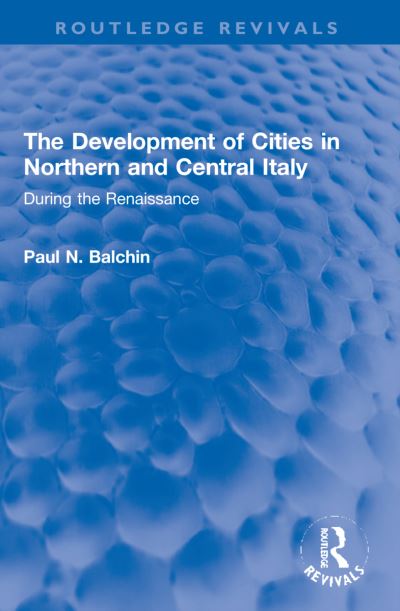 Cover for Balchin, Paul N. (University of Greenwich, UK) · The Development of Cities in Northern and Central Italy: During the Renaissance - Routledge Revivals (Paperback Book) (2024)