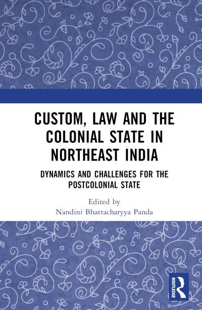 Custom, Law and the Colonial State in Northeast India: Dynamics and Challenges for the Postcolonial State (Hardcover Book) (2024)