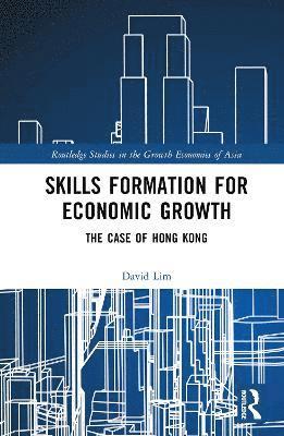 Cover for David Lim · Skills Formation for Economic Growth: The Case of Hong Kong - Routledge Studies in the Growth Economies of Asia (Hardcover Book) (2025)