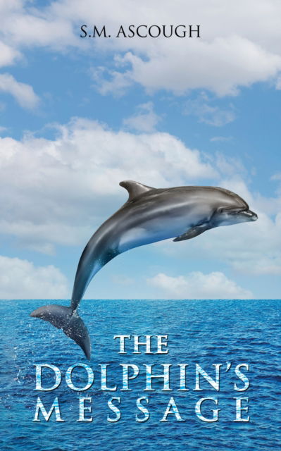 Cover for S.M. Ascough · The Dolphin's Message (Paperback Book) (2024)
