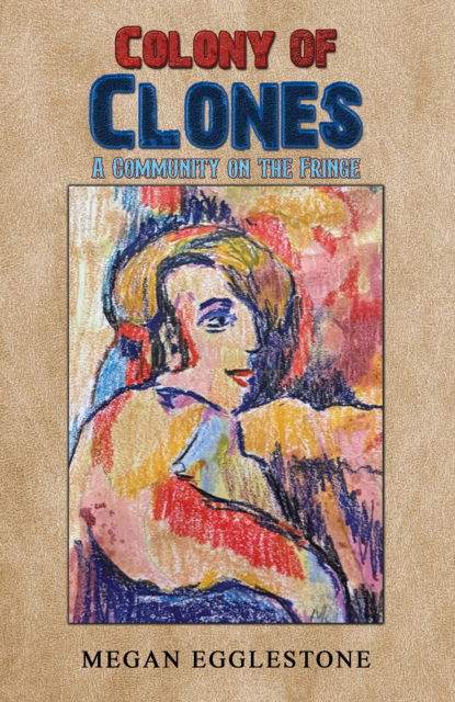 Colony of Clones: A Community on the Fringe - Megan Egglestone - Books - Austin Macauley Publishers - 9781035854790 - March 28, 2024