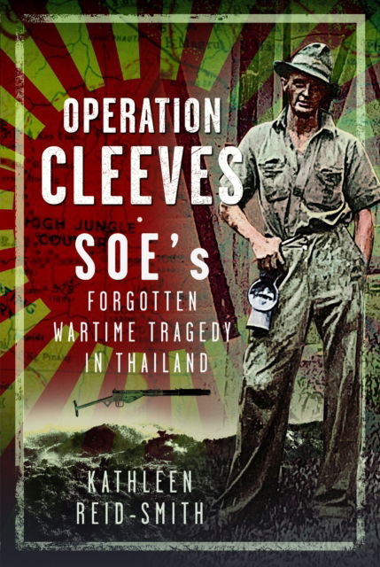 Cover for Kathleen Reid-Smith · Operation Cleeves, SOEs Forgotten Wartime Tragedy in Thailand (Hardcover Book) (2024)