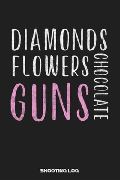 Cover for Black Powder Press · Diamonds Flowers Chocolate Guns Shooting Log (Paperback Book) (2019)