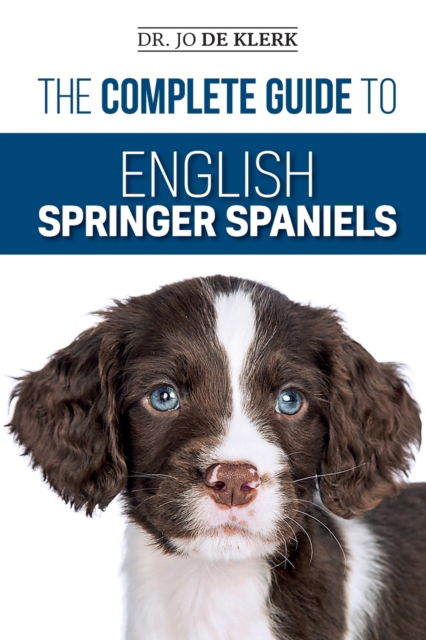 The Complete Guide to English Springer Spaniels: Learn the Basics of Training, Nutrition, Recall, Hunting, Grooming, Health Care and more - Joanna De Klerk - Livros - Independently Published - 9781096695790 - 23 de maio de 2019