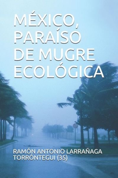 Cover for Ramón Antonio Larrañaga Torróntegui · México, Paraíso De Mugre Ecológica (Paperback Bog) (2019)