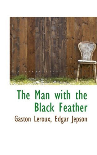 Cover for Gaston Leroux · The Man with the Black Feather (Hardcover Book) (2009)