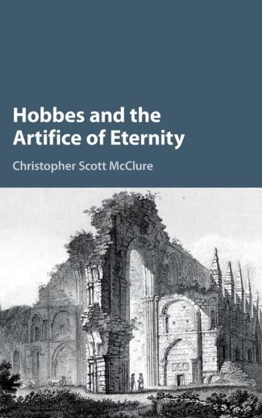 Cover for McClure, Christopher Scott (Harvard University, Massachusetts) · Hobbes and the Artifice of Eternity (Hardcover Book) (2016)
