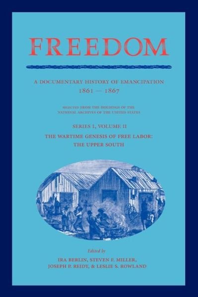 Cover for Ira Berlin · Freedom: Volume 2, Series 1: The Wartime Genesis of Free Labor: The Upper South: A Documentary History of Emancipation, 1861–1867 - Freedom: A Documentary History of Emancipation (Pocketbok) (2012)