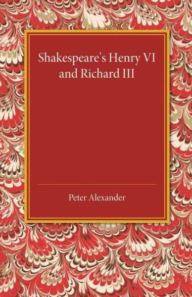 Cover for Peter Alexander · Shakespeare's Henry VI and Richard III (Paperback Book) (2014)