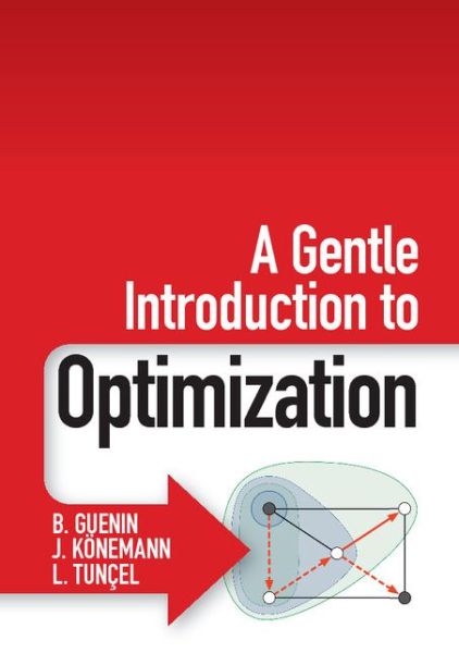 Cover for Guenin, B. (University of Waterloo, Ontario) · A Gentle Introduction to Optimization (Paperback Book) (2014)