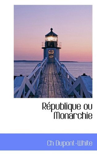 République Ou Monarchie - Ch Dupont-white - Kirjat - BiblioLife - 9781113387790 - keskiviikko 19. elokuuta 2009