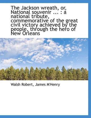 Cover for James M'henry · The Jackson Wreath, Or, National Souvenir ...: a National Tribute, Commemorative of the Great Civil (Paperback Book) (2009)