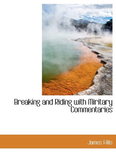 Cover for James Fillis · Breaking and Riding with Miritary Commentaries (Paperback Book) [Large Type edition] (2009)