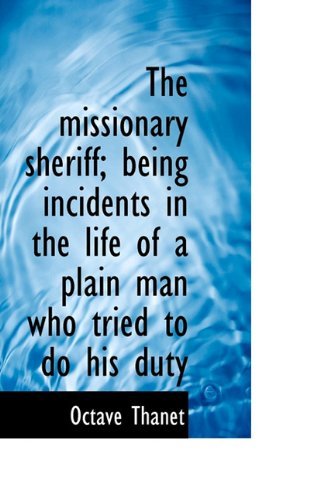 Cover for Octave Thanet · The Missionary Sheriff; Being Incidents in the Life of a Plain Man Who Tried to Do His Duty (Paperback Bog) (2009)