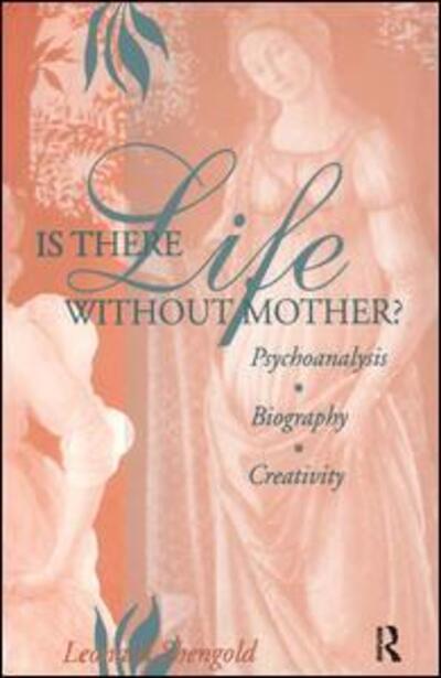 Cover for Leonard Shengold · Is There Life Without Mother?: Psychoanalysis, Biography, Creativity (Paperback Book) (2015)