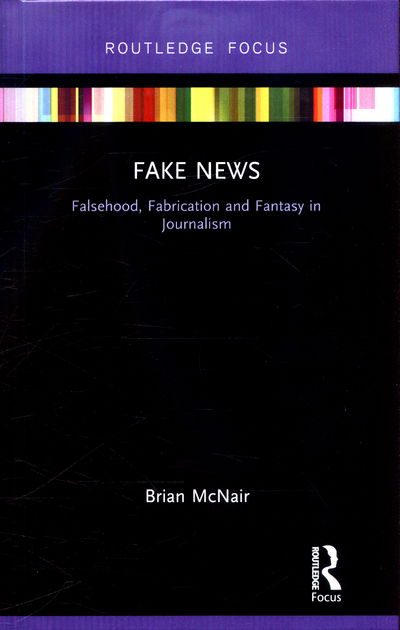 Cover for Brian McNair · Fake News: Falsehood, Fabrication and Fantasy in Journalism - Disruptions (Hardcover Book) (2017)